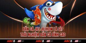 Bắn Cá JILI JILIHOW Là Gì? Trải Nghiệm Bắn Cá Đỉnh Cao