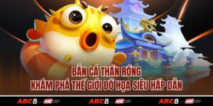 Bắn Cá Thần Rồng - Khám Phá Thế Giới Đồ Họa Siêu Hấp Dẫn