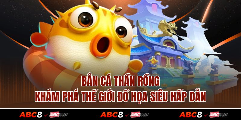 Bắn Cá Thần Rồng - Khám Phá Thế Giới Đồ Họa Siêu Hấp Dẫn 1 Bắn Cá Thần Rồng - Khám Phá Thế Giới Đồ Họa Siêu Hấp Dẫn