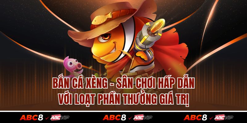 Bắn Cá Xèng - Sân Chơi Hấp Dẫn Với Loạt Phần Thưởng Giá Trị 1 Bắn Cá Xèng - Sân Chơi Hấp Dẫn Với Loạt Phần Thưởng Giá Trị