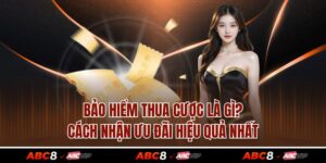 Bảo Hiểm Thua Cược Là Gì? Cách Nhận Ưu Đãi Hiệu Quả Nhất