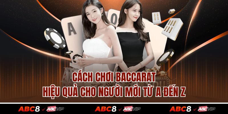 Cách Chơi Baccarat Hiệu Quả Cho Người Mới Từ A Đến Z 1 Cách Chơi Baccarat Hiệu Quả Cho Người Mới Từ A Đến Z