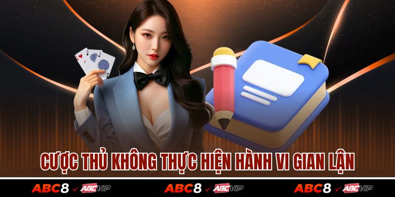 Chơi có trách nhiệm 3 Cược thủ không thực hiện hành vi gian lận