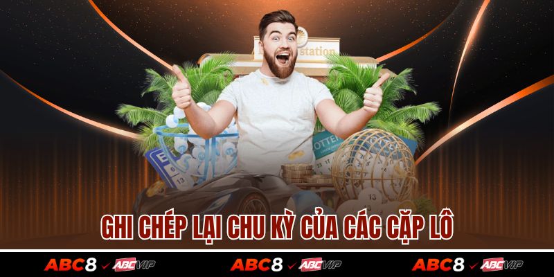 Những Cặp Lô Đi Cùng Nhau - Bí Kíp Soi Cầu Lô Chuẩn Xác 3 Ghi chép lại chu kỳ của các cặp lô
