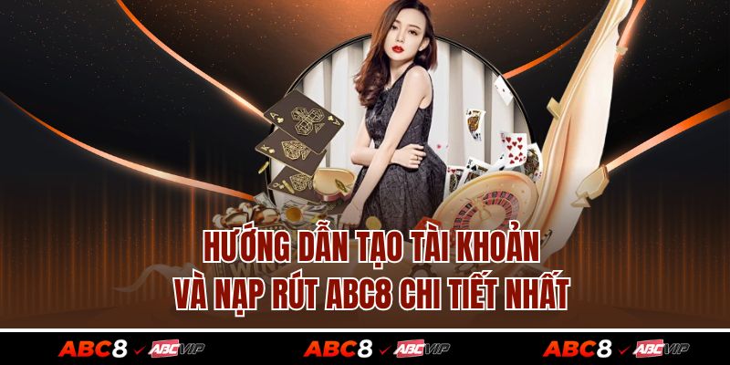 TRANG CHỦ 39 Hướng dẫn tạo tài khoản và nạp rút ABC8 chi tiết nhất