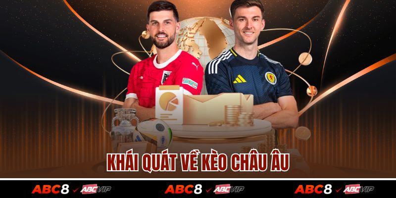 Kèo Châu Âu Là Gì? Cách Chơi Kèo Siêu Hiệu Quả Nhất 2 Khái quát về kèo châu Âu