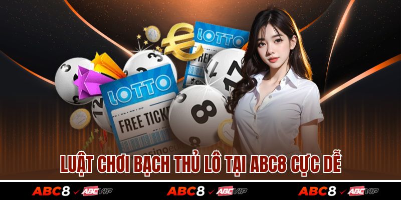 Bạch Thủ Lô Là Gì? Cách Chơi Một Số Ăn Ngay Cho Cược Thủ 3 Luật chơi bạch thủ lô tại ABC8 cực dễ