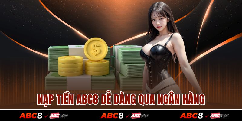 Nạp tiền ABC8 2 Nạp tiền ABC8 dễ dàng qua ngân hàng