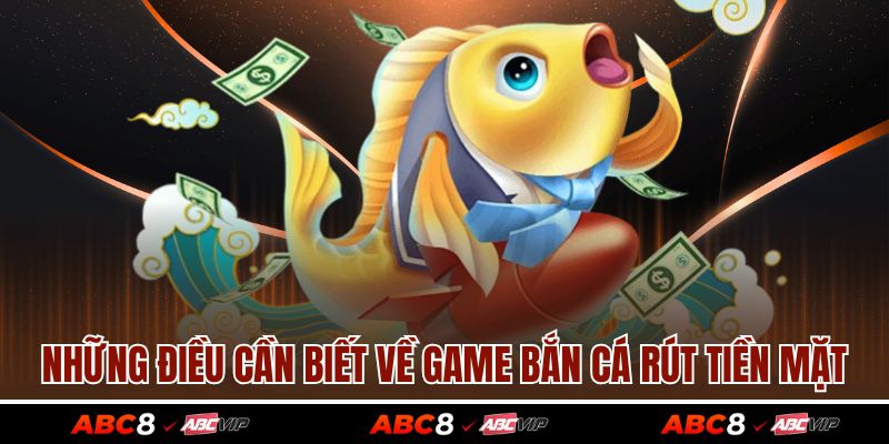 Bắn Cá Rút Tiền Mặt Dễ Chơi, Đổi Thưởng Nhanh Tại ABC8 2 Những điều cần biết về game bắn cá rút tiền mặt