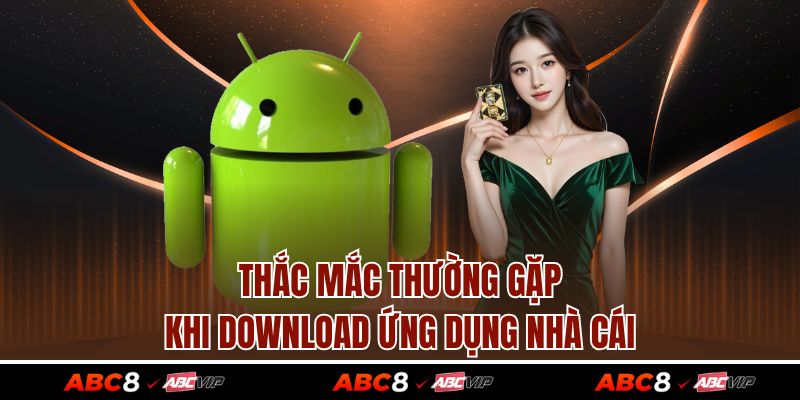 Tải app ABC8 3 Thắc mắc thường gặp khi download ứng dụng nhà cái