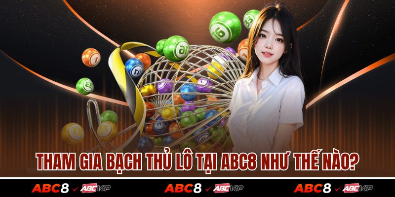 Bạch Thủ Lô Là Gì? Cách Chơi Một Số Ăn Ngay Cho Cược Thủ 4 Tham gia bạch thủ lô tại ABC8 như thế nào?