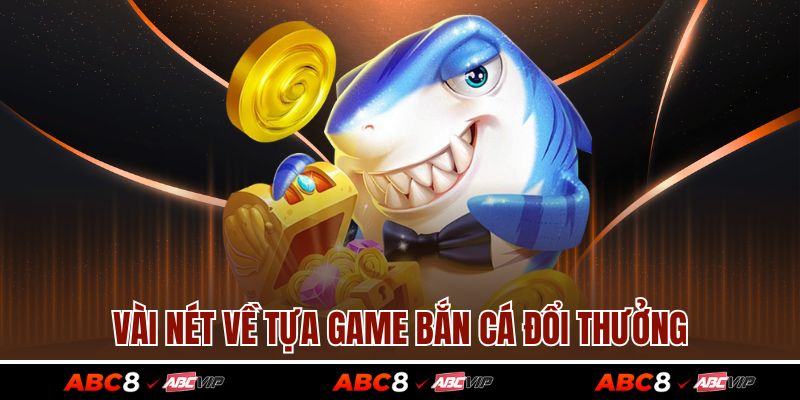 Bắn Cá Đổi Thưởng - Bật Mí Mẹo Bắn Chuẩn, Trúng Vàng Ngay 2 Vài nét về tựa game bắn cá đổi thưởng