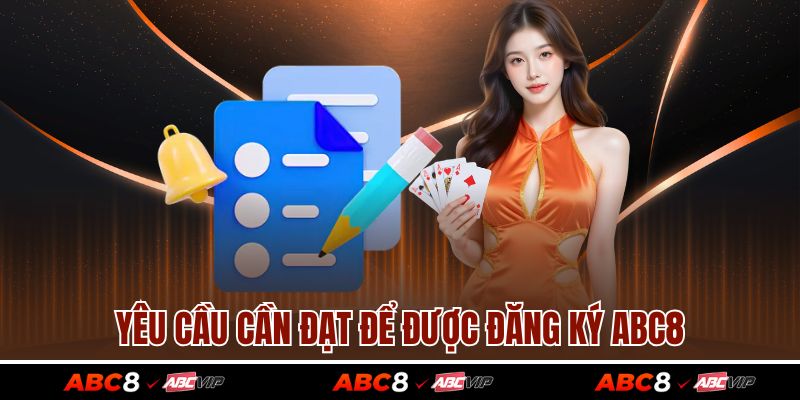 Đăng ký ABC8 1 Yêu cầu cần đạt để được đăng ký ABC8